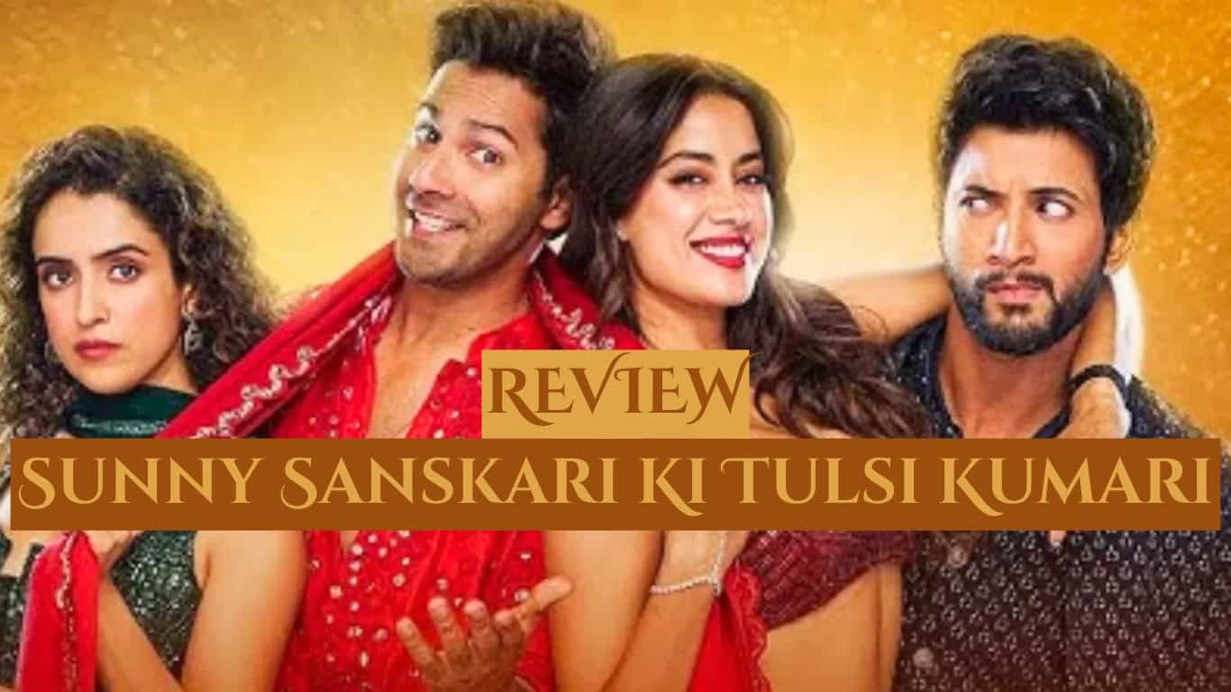 Sunny Sanskari ki Tulsi Kumari Review